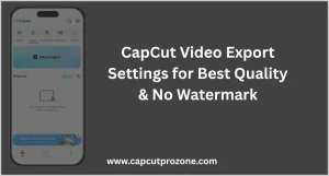 CapCut Video Export Settings for best quality without watermark