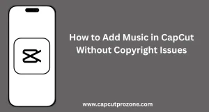 Add Music in CapCut: Step-by-step guide to insert copyright-free music in your video projects