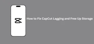 CapCut Lagging issue fixed with storage cleanup tips, cache removal, and performance settings for smoother video editing.